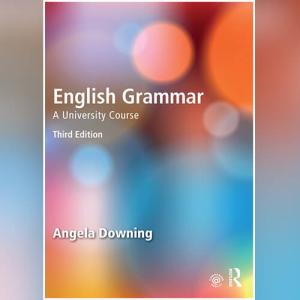 English Grammar: A University Course by Angela Downing