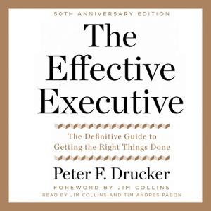 卓有成效的管理者 | The Effective Executive: The Definitive Guide to Getting the Right Things Done by Peter F. Drucker