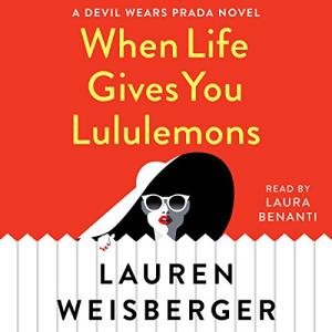 When Life Gives You Lululemons (The Devil Wears Prada #3) by Lauren Weisberger