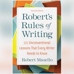 Robert's Rules of Writing: 111 Unconventional Lessons That Every Writer Needs to Know by Robert Masello