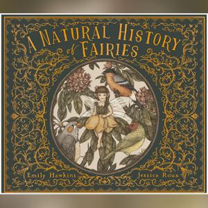 A Natural History of Fairies by Emily Hawkins