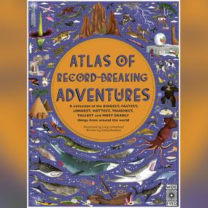 Atlas of Record-Breaking Adventures by Emily Hawkins