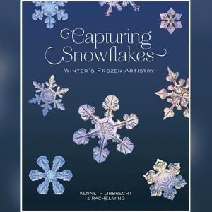 Capturing Snowflakes: Winter's Frozen Artistry by Kenneth Libbrecht