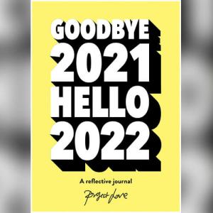 Goodbye 2021, Hello 2022: Design a life you love this year by Project Love