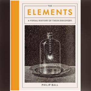 The Elements: A Visual History of Their Discovery by Philip Ball