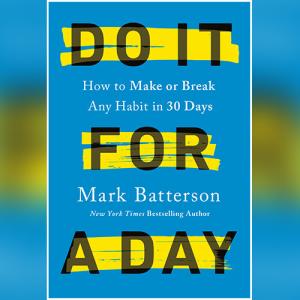 Do It for a Day: How to Make or Break Any Habit in 30 Days