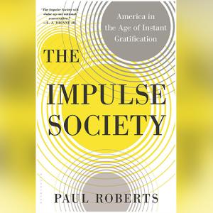 冲动的社会 | The Impulse Society: America in the Age of Instant Gratification by Paul Roberts