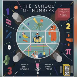 The School of Numbers: Learn about Mathematics with 40 Simple Lessons by Emily Hawkins, Daniel Frost