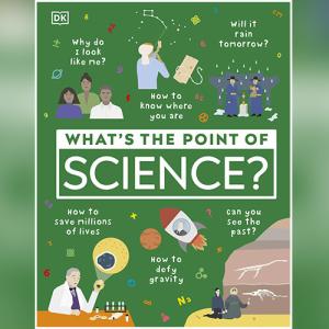 What's the Point of Science? by DK
