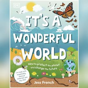 It's a Wonderful World: How to Protect the Planet and Change the Future by Jess French