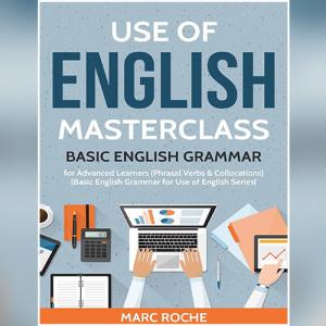 Use of English Masterclass: Basic English Grammar for Advanced Learners by Marc Roche