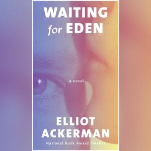 Waiting for Eden by Elliot Ackerman