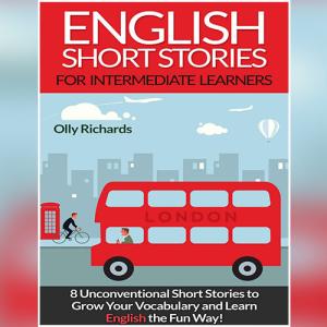 English Short Stories For Intermediate Learners by Olly Richards