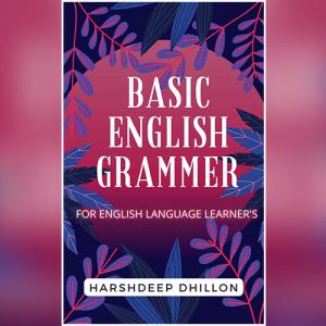 Basic English Grammar For English Language Learner's by Dhillon Harshdeep