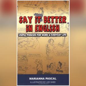 Say it Better in English: Useful Phrases for Work & Everyday Life by Marianna Pascal