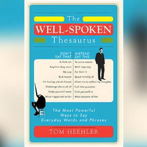 黄金词汇宝库书,让你口语说得比老外还地道! | The Well-Spoken Thesaurus by Tom Heehler