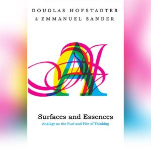 表象与本质 | Surfaces and Essences: Analogy as the Fuel and Fire of Thinking by Douglas R. Hofstadter, Emmanuel Sander
