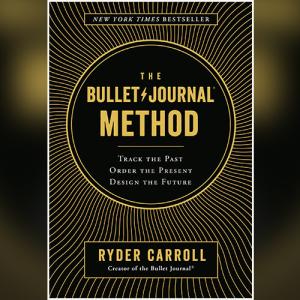 子弹笔记 | The Bullet Journal Method: Track the Past, Order the Present, Design the Future by Ryder Carroll