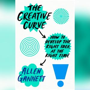创造力曲线 | The Creative Curve: How to Develop the Right Idea at the Right Time by Allen Gannett