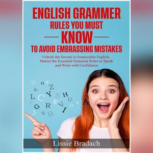 English Grammar Rules You Must Know to Avoid Embarrassing Mistakes by Lessie Bradach