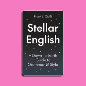 Stellar English:A Down-to-Earth Guide to Grammar and Style