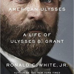 American Ulysses: A Life of Ulysses S. Grant by Ronald C. White Jr.