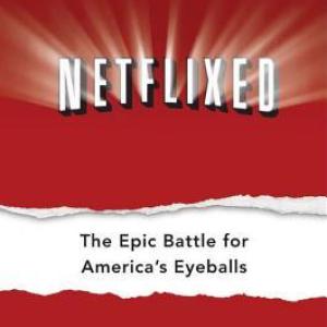 Netflixed: The Epic Battle for America's Eyeballs by Gina Keating