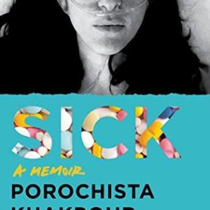 Sick: A Memoir by Porochista Khakpour